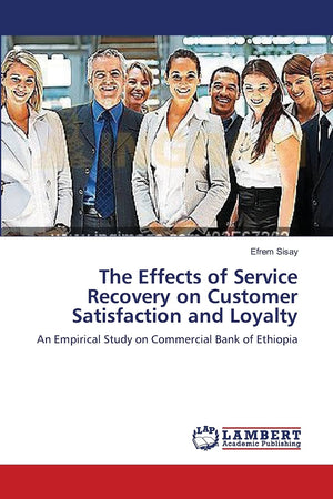 The Effects of Service Recovery on Customer Satisfaction and Loyalty: An Empirical Study on Commercial Bank of Ethiopia,Used
