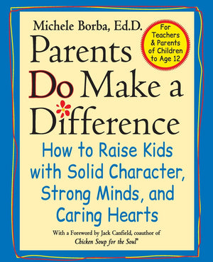 Parents Do Make a Difference: How to Raise Kids with Solid Character, Strong Minds, and Caring Hearts,Used