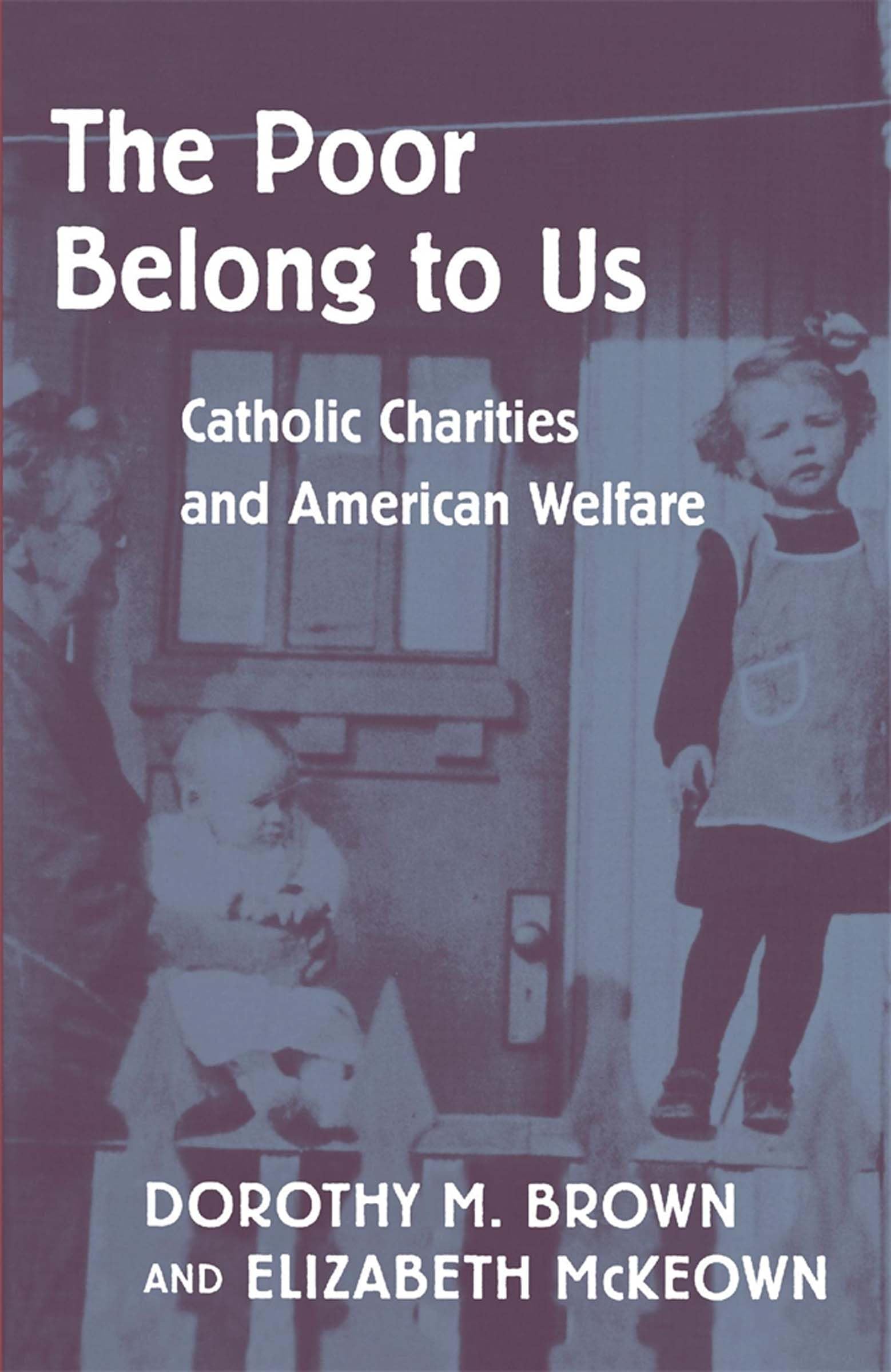 The Poor Belong to Us: Catholic Charities and American Welfare,Used