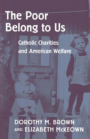 The Poor Belong to Us: Catholic Charities and American Welfare,Used