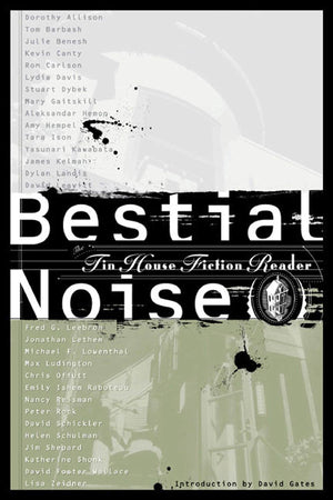 Bestial Noise: The Tin House Fiction Reader,New