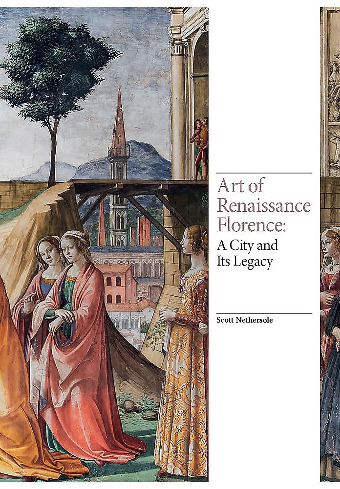 Art Of Renaissance Florence: A City And Its Legacy
