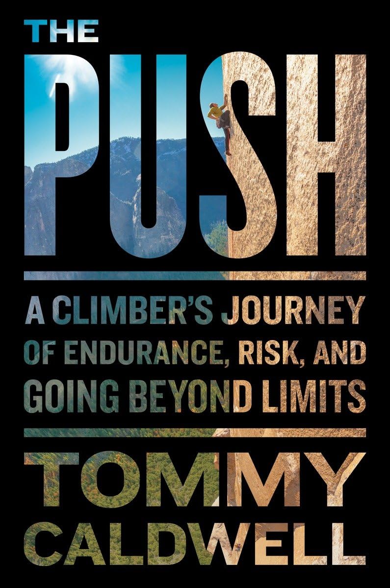The Push: A Climber'S Journey Of Endurance, Risk, And Going Beyond Limits,New