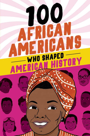 100 African Americans Who Shaped American History: Incredible Stories of Black Heroes (Black History Books for Kids),New