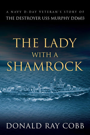 The Lady with a Shamrock: A Navy Dday Veterans' Story of the Destroyer USS Murphy DD603,Used