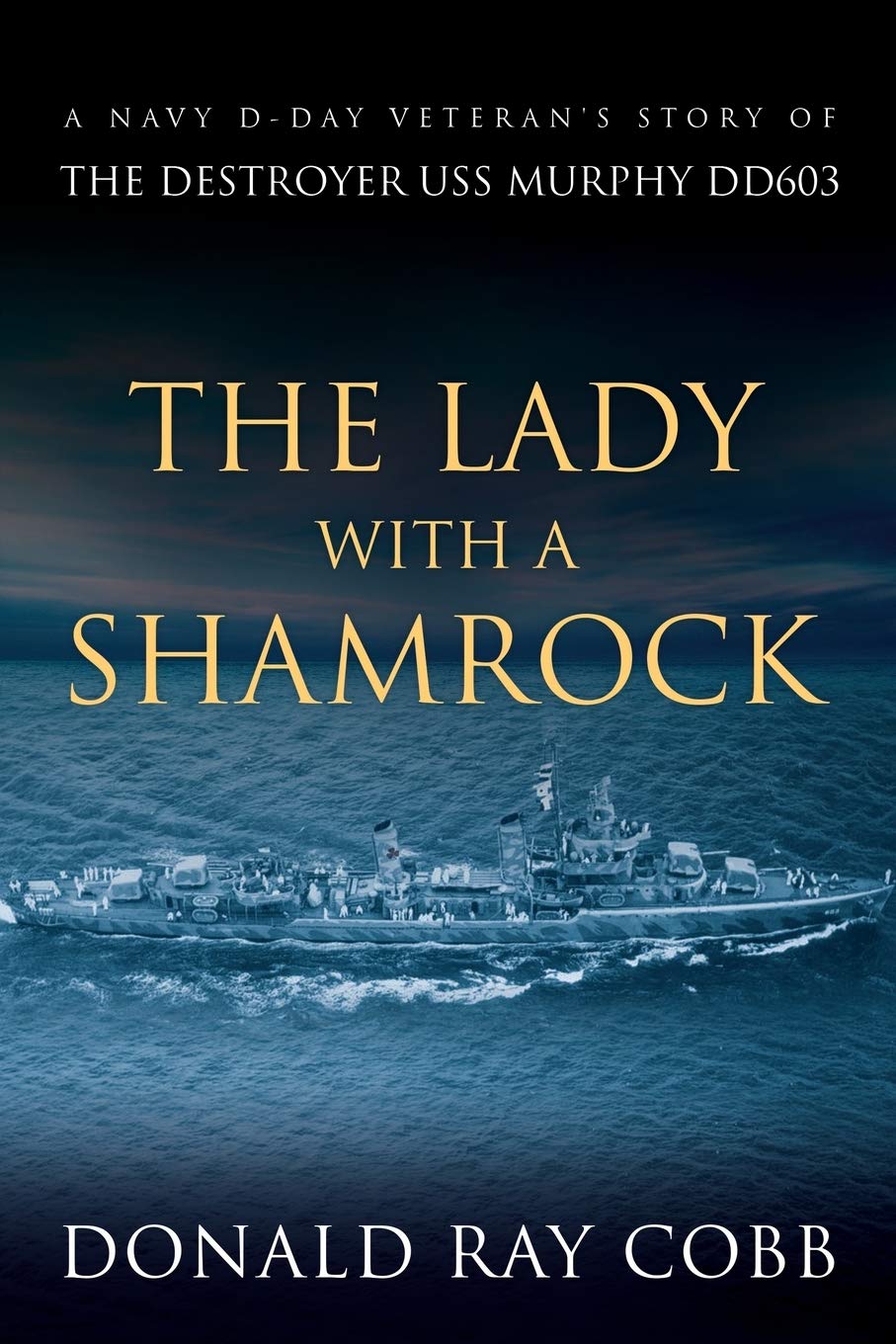 The Lady with a Shamrock: A Navy Dday Veterans' Story of the Destroyer USS Murphy DD603,Used