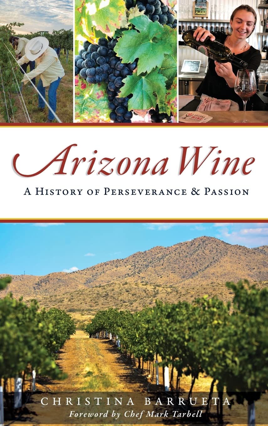 Arizona Wine: A History of Perseverance and Passion,Used