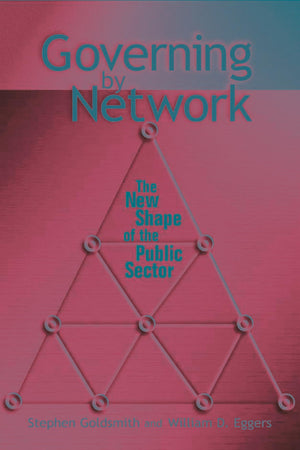 Governing by Network: The New Shape of the Public Sector,Used