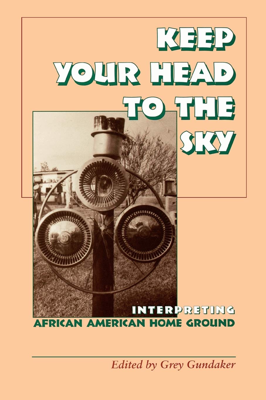 Keep Your Head To The Sky : Interpreting African American Home Ground,Used