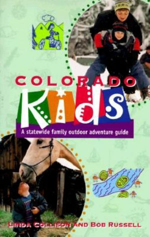 Colorado Kids: A Statewide Family Outdoor Adventure Guide