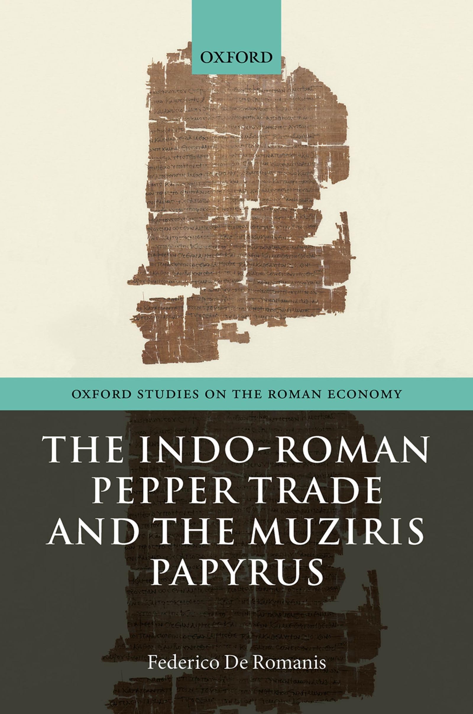 The IndoRoman Pepper Trade and the Muziris Papyrus (Oxford Studies on the Roman Economy),Used