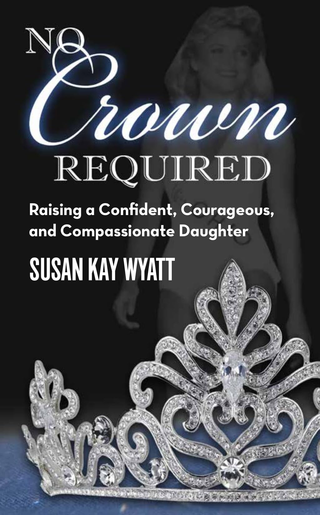 No Crown Required: Raising a Confident, Courageous, and Compassionate Daughter,Used