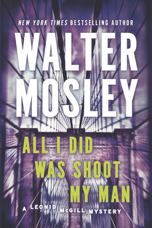 All I Did Was Shoot My Man: A Leonid McGill Mystery,Used