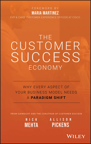 The Customer Success Economy: Why Every Aspect of Your Business Model Needs A Paradigm Shift,Used