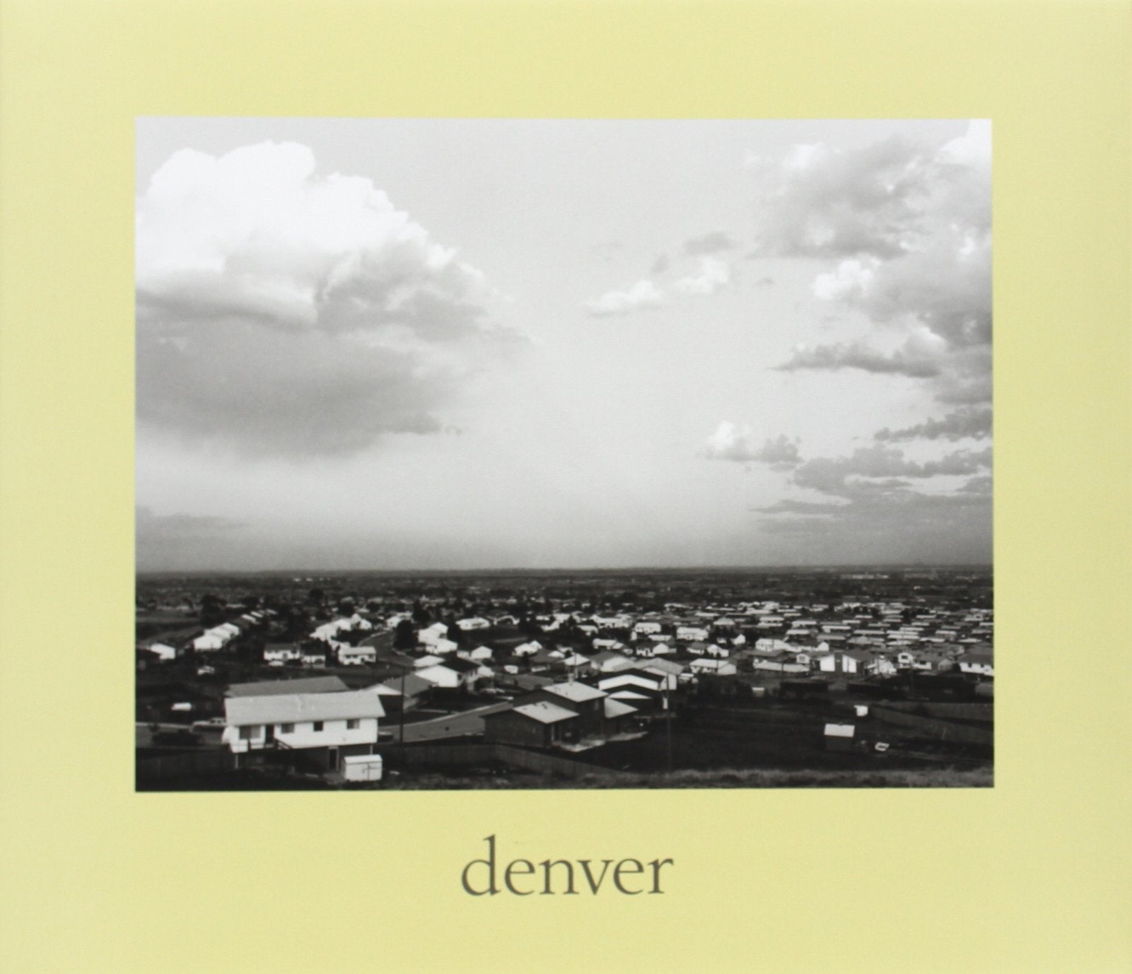 Denver: A Photographic Survey Of The Metropolitan Area, 19701974