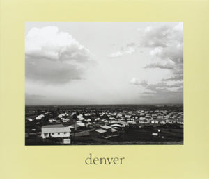 Denver: A Photographic Survey Of The Metropolitan Area, 19701974