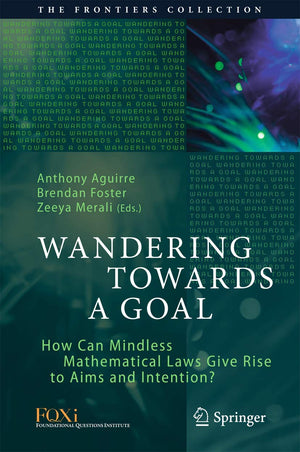Wandering Towards a Goal: How Can Mindless Mathematical Laws Give Rise to Aims and Intention? (The Frontiers Collection),Used