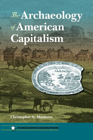 The Archaeology of American Capitalism (American Experience in Archaeological Pespective),Used