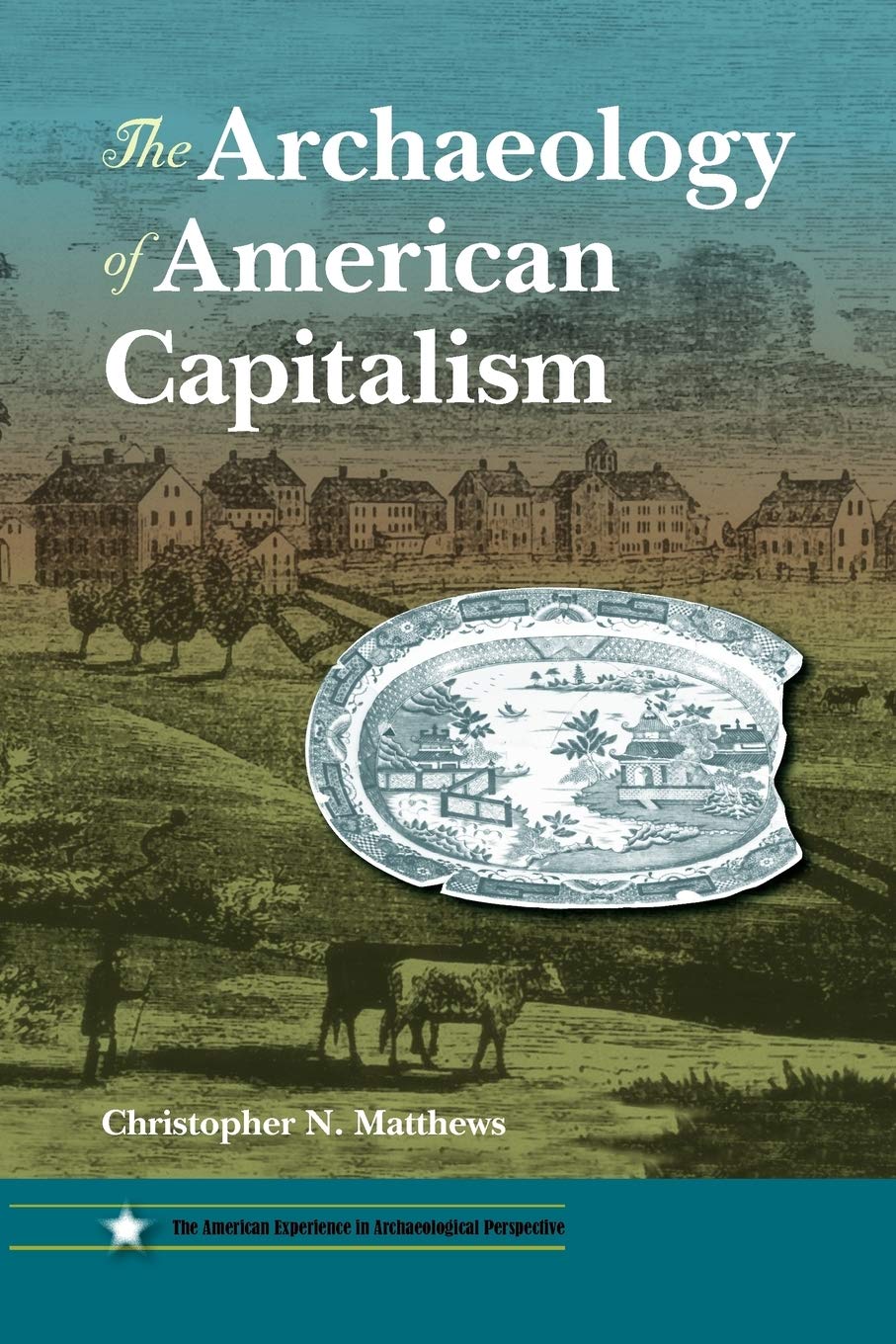 The Archaeology of American Capitalism (American Experience in Archaeological Pespective),Used