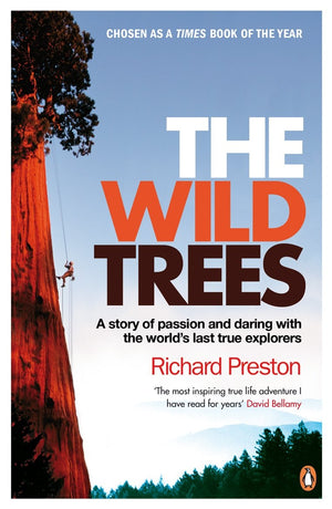 Wild Trees: A Story Of Passion And Daring With The World'S Last True Explorers