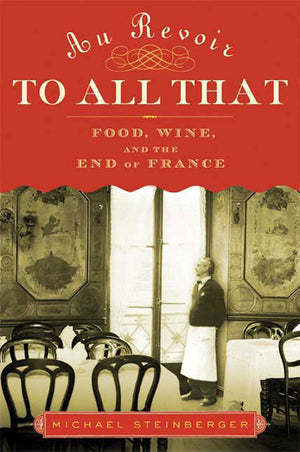 Au Revoir To All That: Food, Wine, And The End Of France