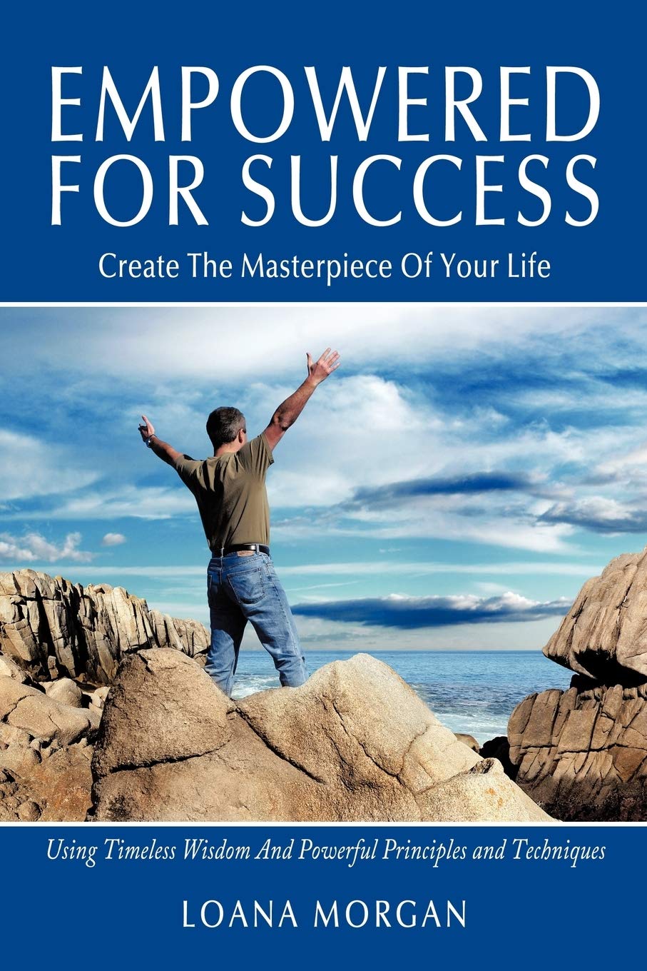 Empowered For Success: Create The Masterpiece Of Your Life Using Timeless Wisdom And Powerful Principles and Techniques,New