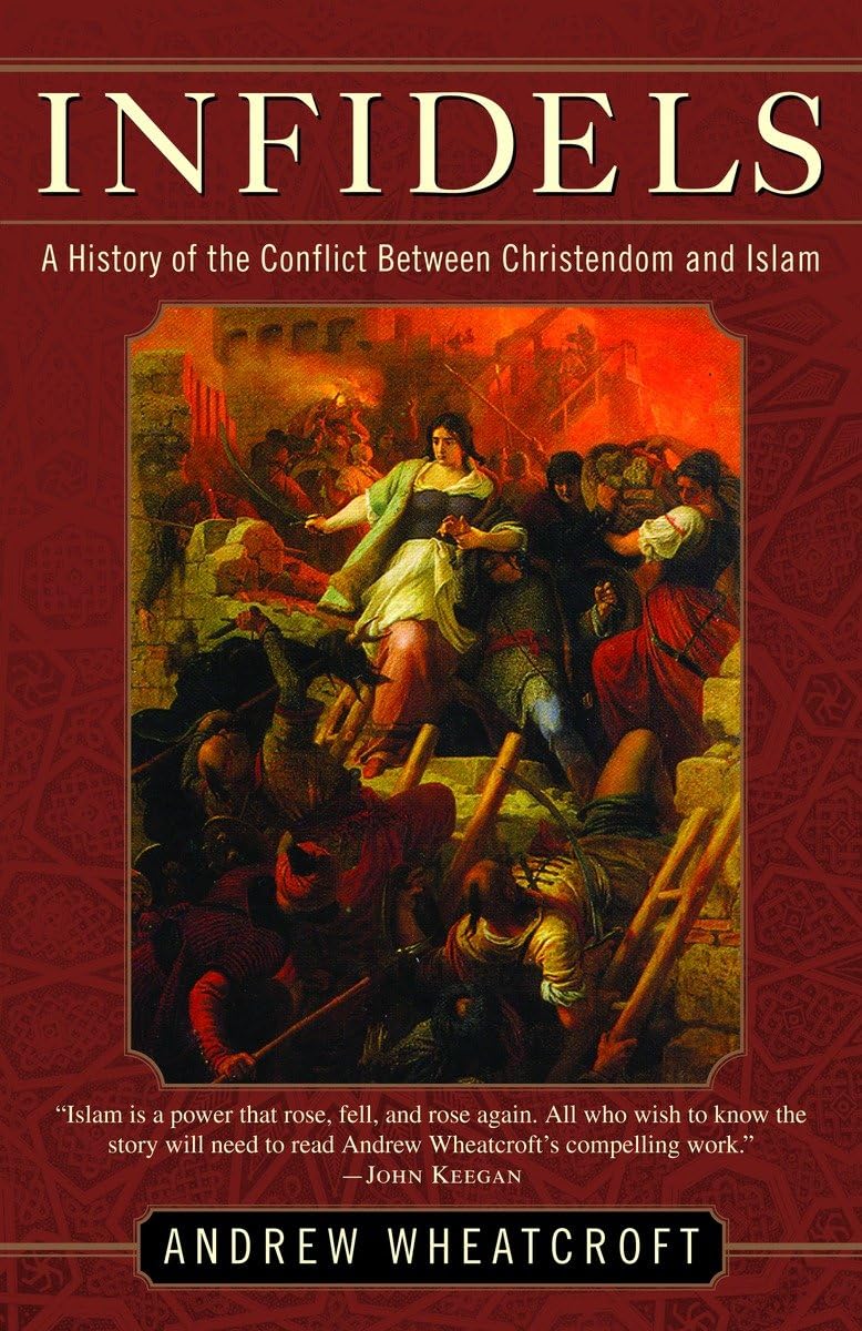 Infidels: A History Of The Conflict Between Christendom And Islam,Used