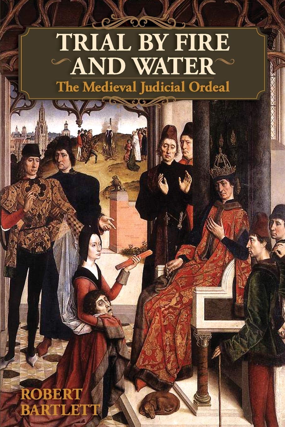 Trial by Fire and Water: The Medieval Judicial Ordeal,New