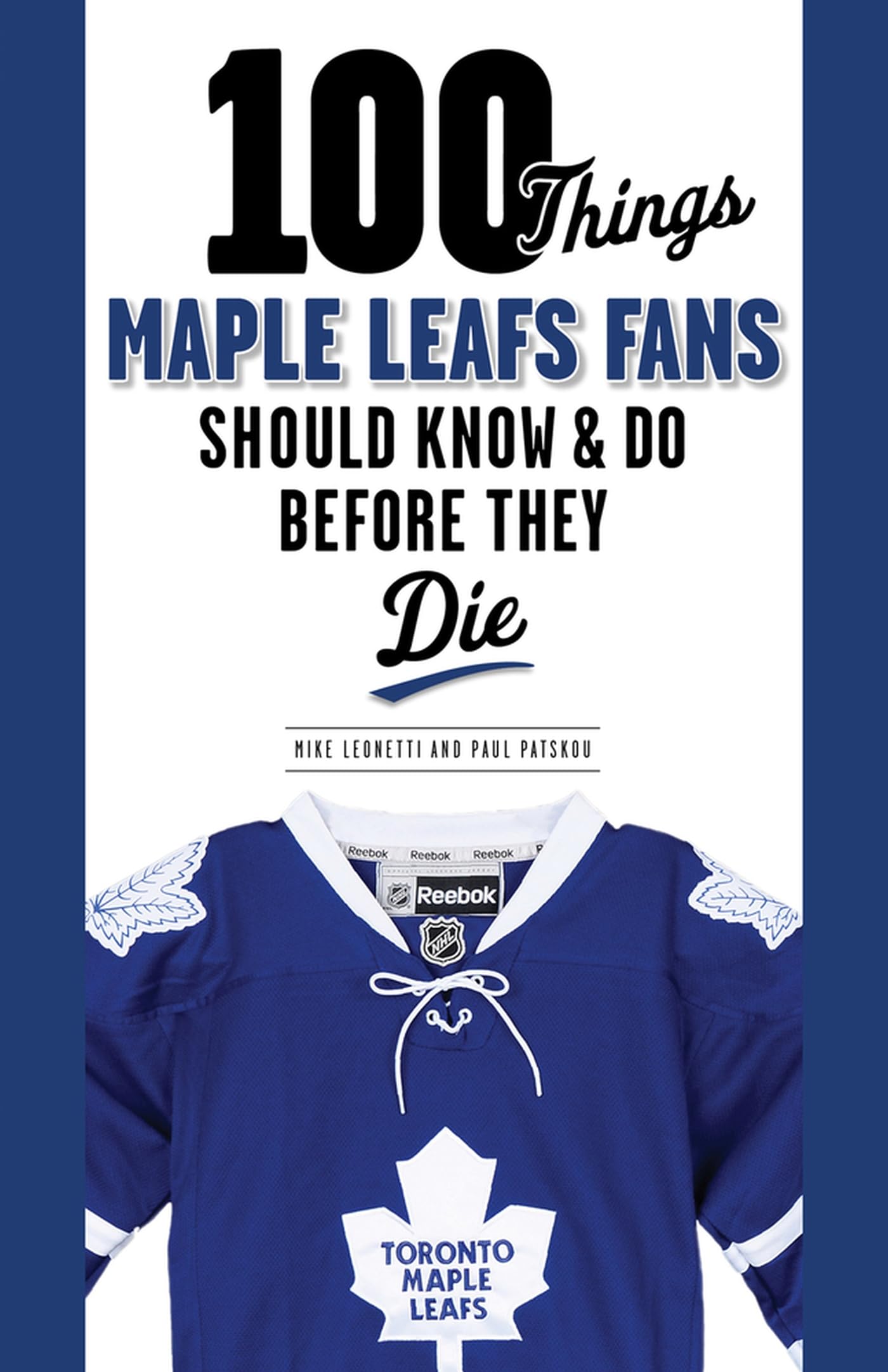 100 Things Maple Leafs Fans Should Know & Do Before They Die (100 Things...Fans Should Know),New