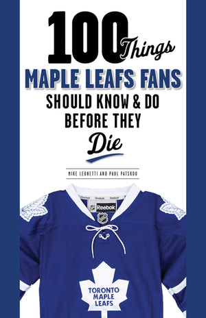 100 Things Maple Leafs Fans Should Know & Do Before They Die (100 Things...Fans Should Know),New