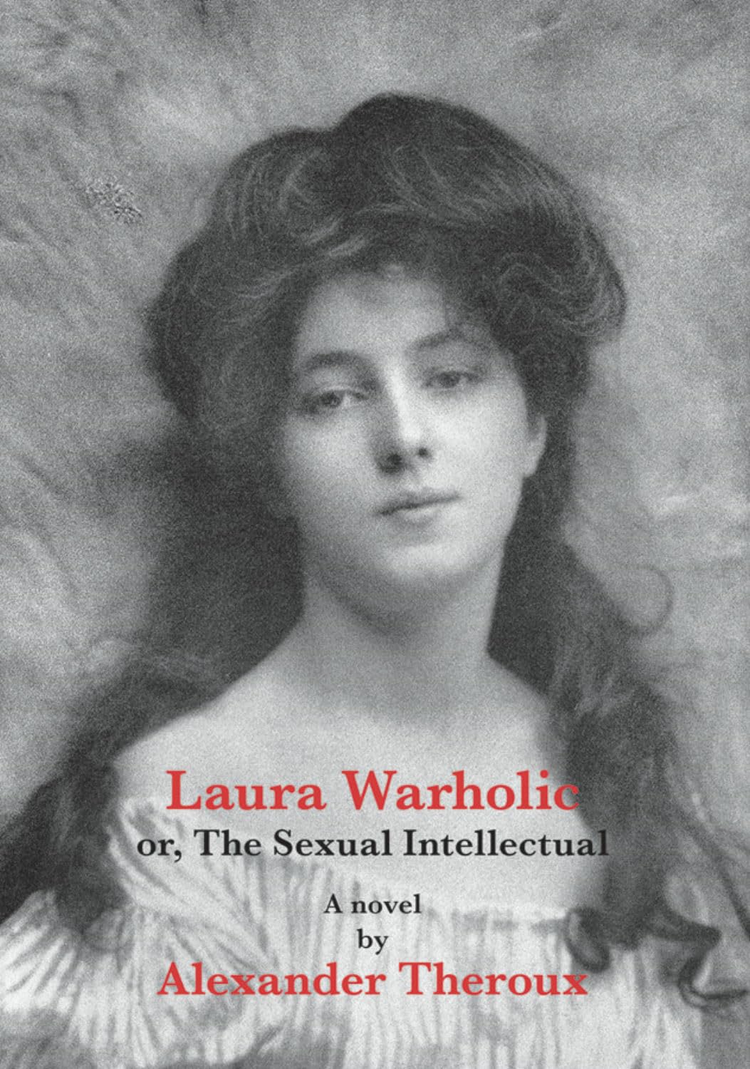 Laura Warholic: Or, The Sexual Intellectual,New