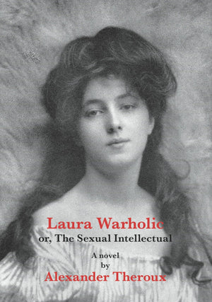 Laura Warholic: Or, The Sexual Intellectual,New