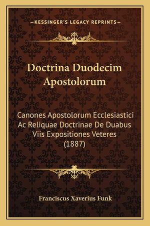 Doctrina Duodecim Apostolorum: Canones Apostolorum Ecclesiastici Ac Reliquae Doctrinae De Duabus Viis Expositiones Veteres (1887,Used