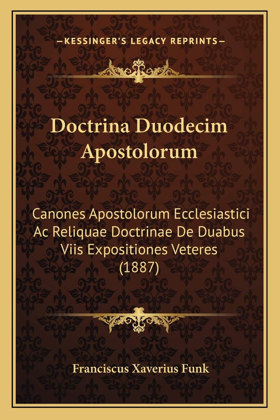 Doctrina Duodecim Apostolorum: Canones Apostolorum Ecclesiastici Ac Reliquae Doctrinae De Duabus Viis Expositiones Veteres (1887,Used