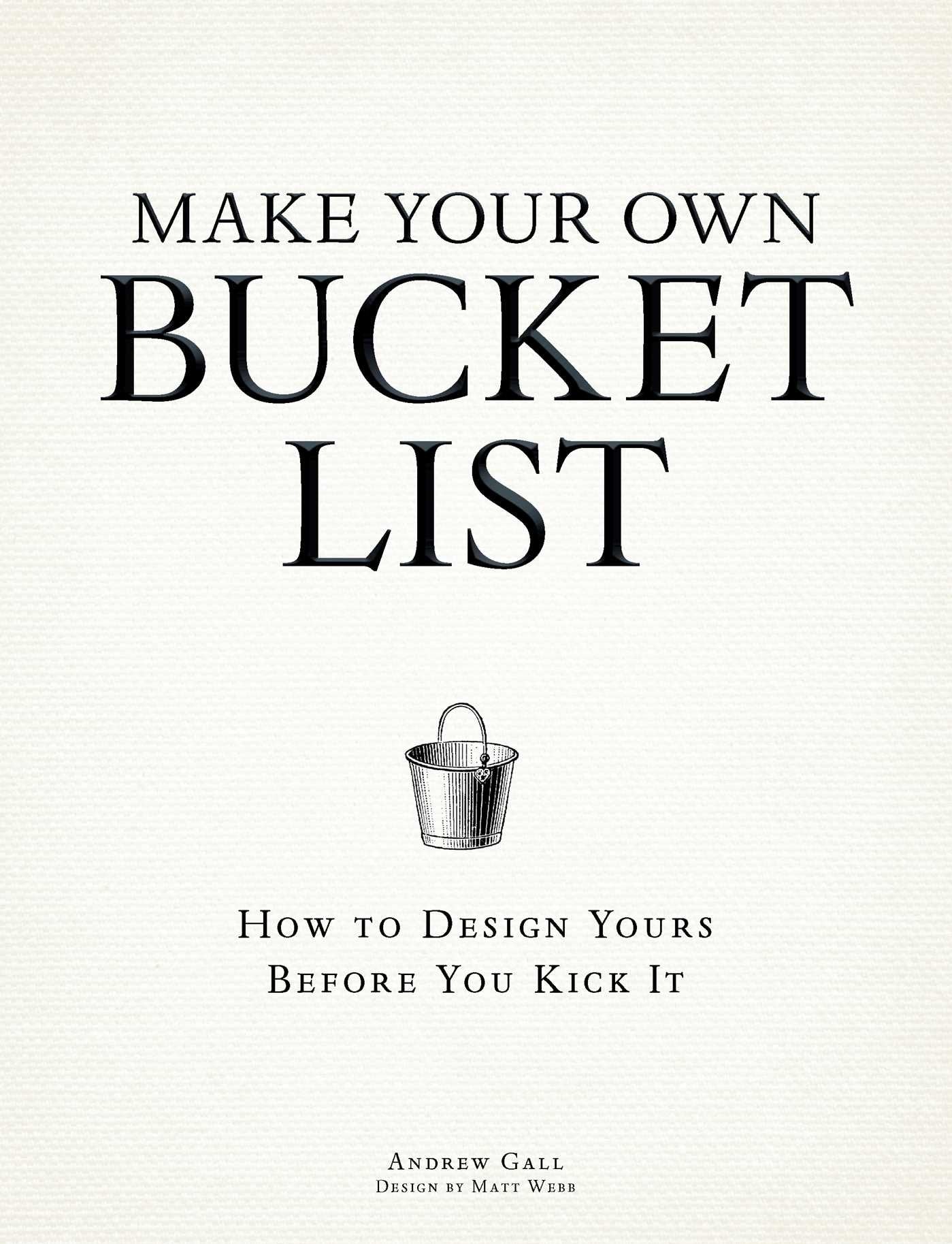 Make Your Own Bucket List: How To Design Yours Before You Kick It,Used