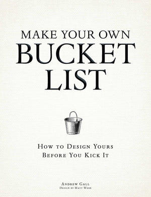 Make Your Own Bucket List: How To Design Yours Before You Kick It,Used