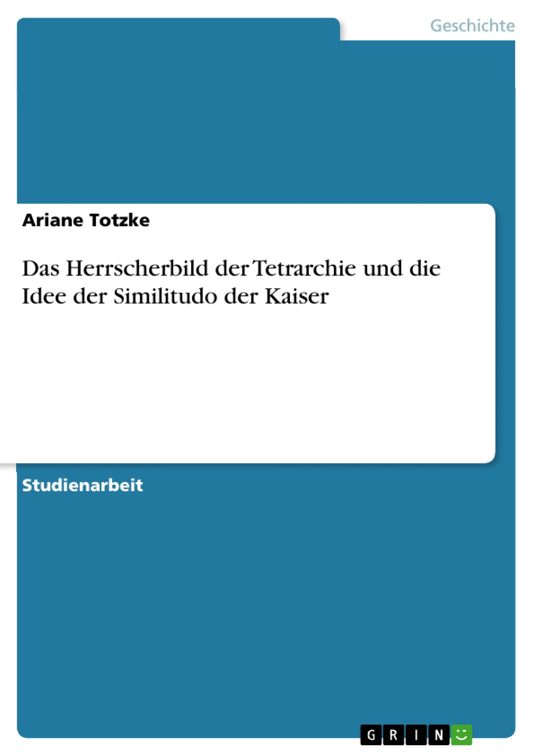 Das Herrscherbild Der Tetrarchie Und Die Idee Der Similitudo Der Kaiser (German Edition),Used