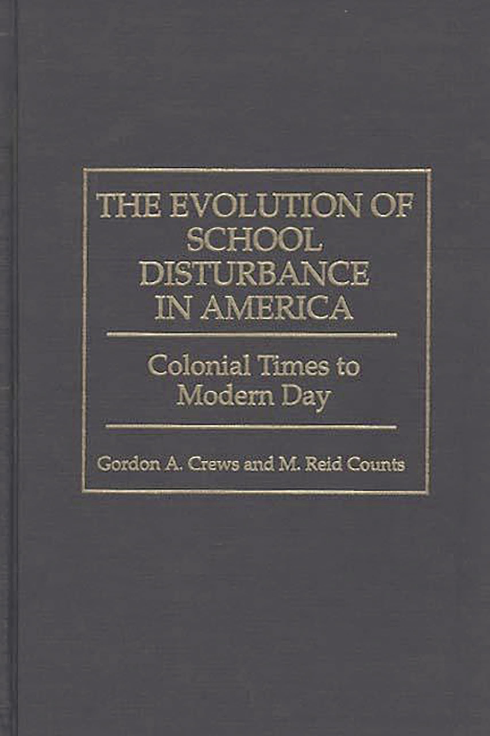 The Evolution of School Disturbance in America: Colonial Times to Modern Day,Used