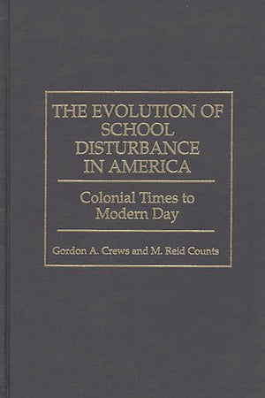 The Evolution of School Disturbance in America: Colonial Times to Modern Day,Used