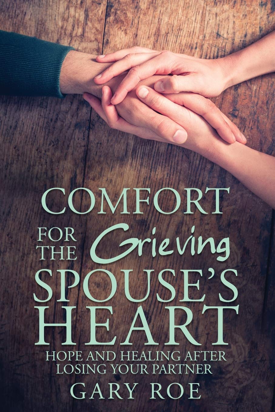 Comfort for the Grieving Spouse's Heart: Hope and Healing After Losing Your Partner,Used