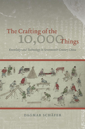 The Crafting of the 10,000 Things: Knowledge and Technology in SeventeenthCentury China,Used