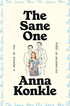 The Sane One: A Memoir By The CoCreator Of Pen15