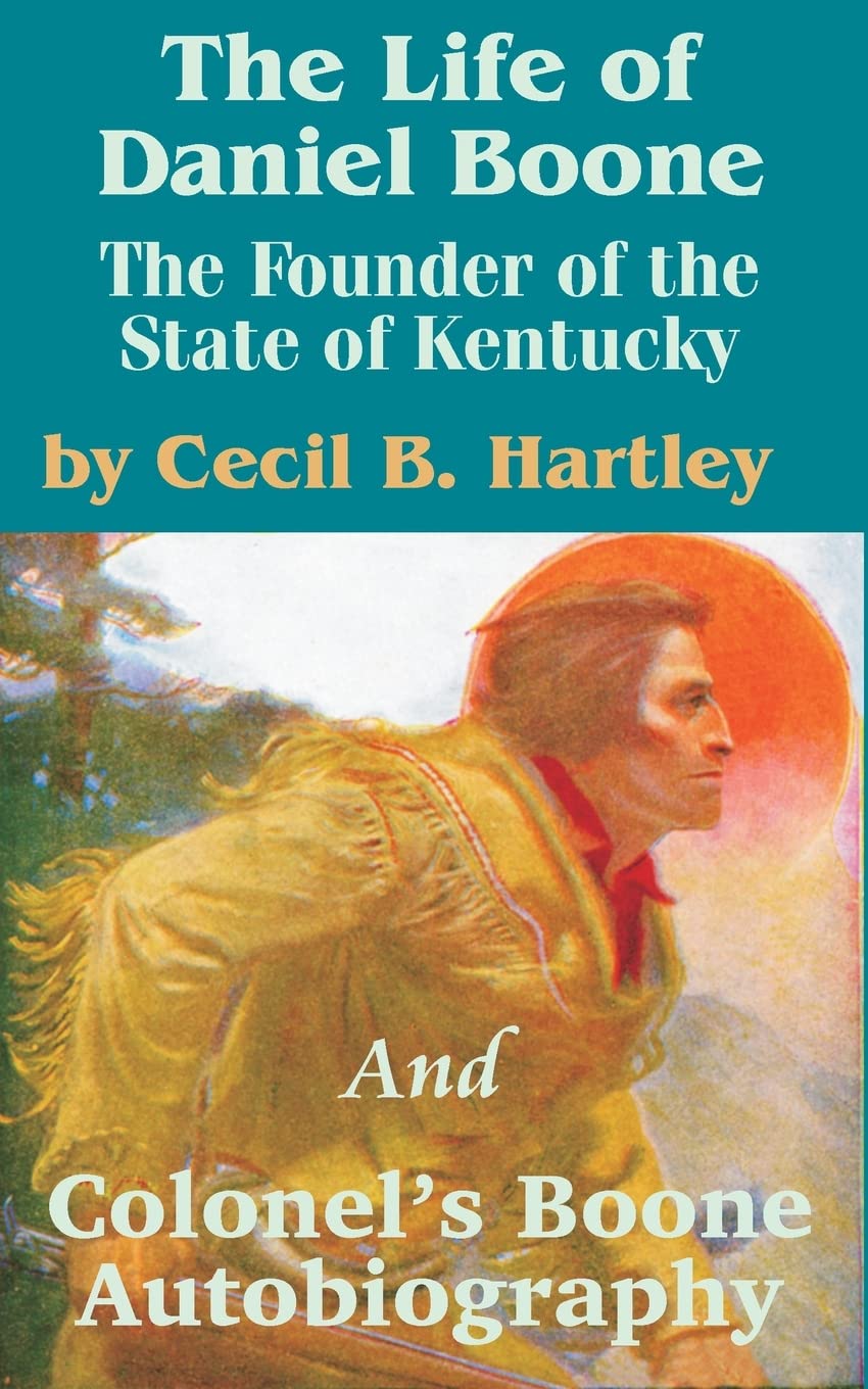 The Life of Daniel Boone: The Founder of the State of Kentucky and Colonel's Boone Autobiography,Used