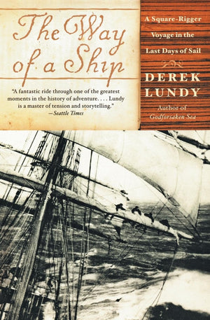 The Way Of A Ship: A Squarerigger Voyage In The Last Days Of Sail