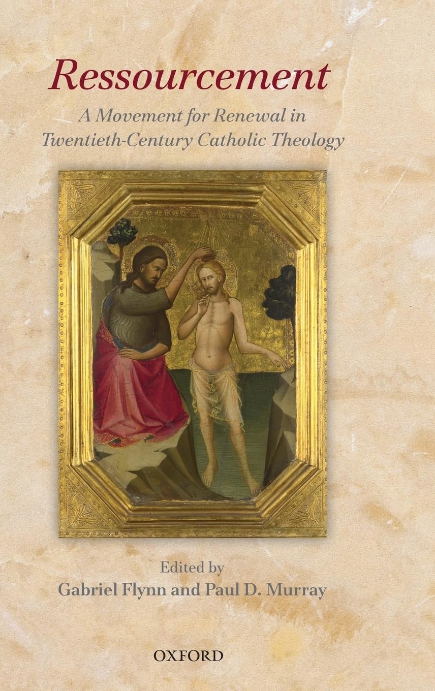 Ressourcement: A Movement For Renewal In Twentiethcentury Catholic Theology