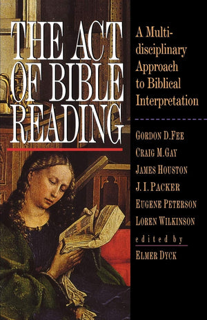 The Act Of Bible Reading: A Multidisciplinary Approach To Biblical Interpretation,New