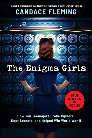 The Enigma Girls: How Ten Teenagers Broke Ciphers, Kept Secrets, And Helped Win World War Ii (Scholastic Focus) (Scholastic Focu