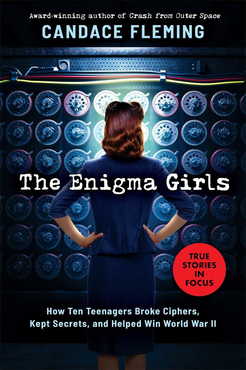 The Enigma Girls: How Ten Teenagers Broke Ciphers, Kept Secrets, And Helped Win World War Ii (Scholastic Focus) (Scholastic Focu