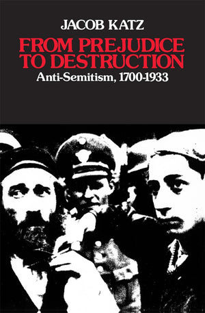 From Prejudice to Destruction: AntiSemitism, 17001933,Used
