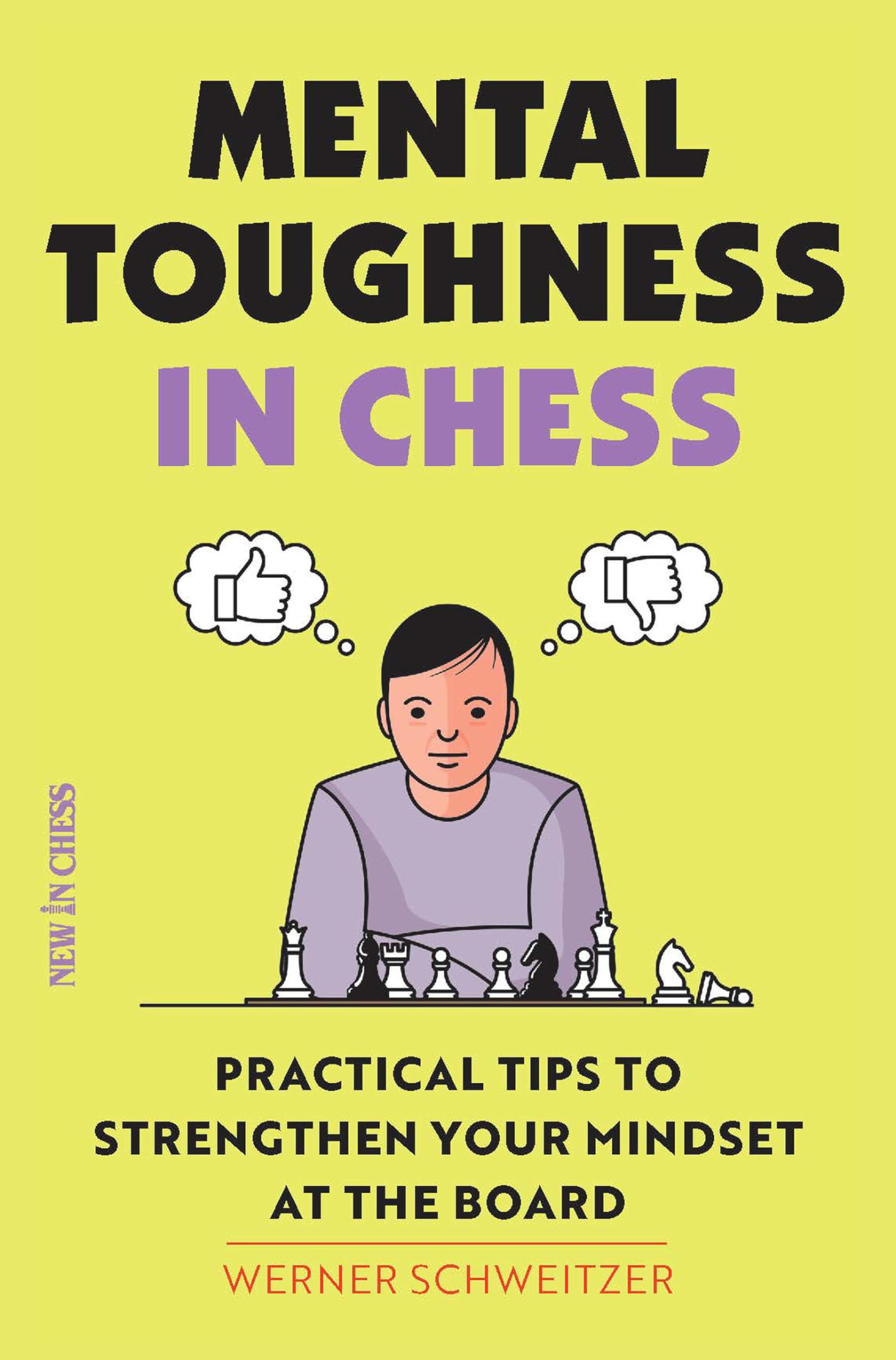 Mental Toughness in Chess: Practical Tips to Strengthen Your Mindset at the Board,New